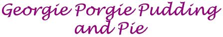 Georgie Porgie Pudding and Pie