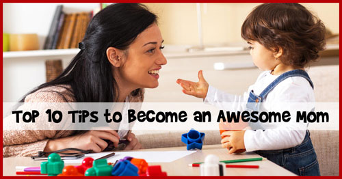Top 10 Tips to Become an Awesome Mom